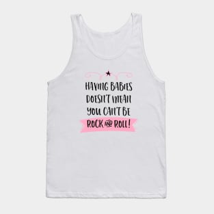 Having babies doesn't mean you can't be rock and roll. Tank Top